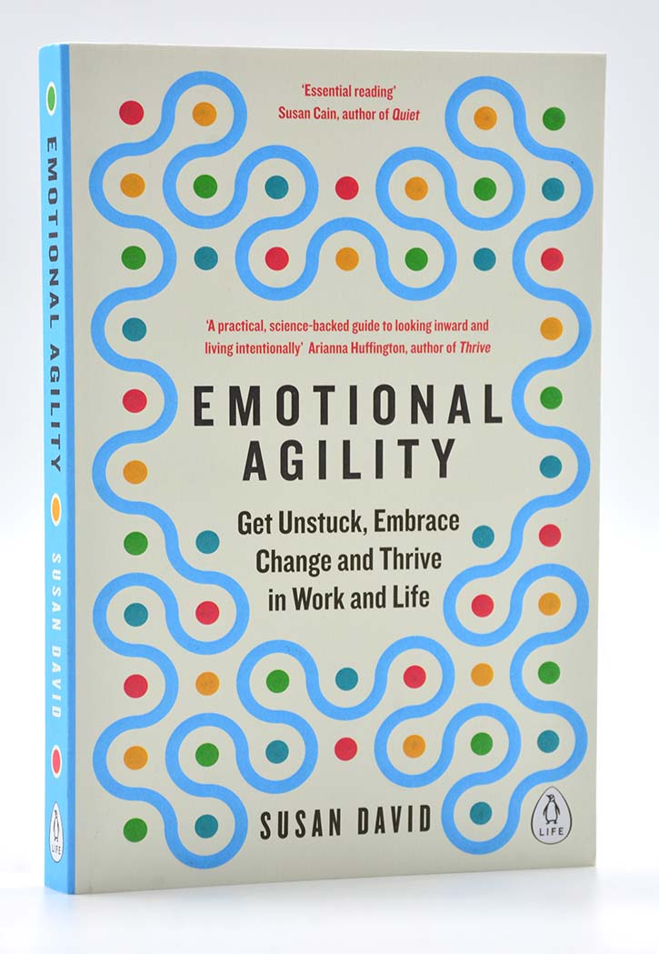 Emotional Agility: Get Unstuck, Embrace Change, and Thrive in Work and Life