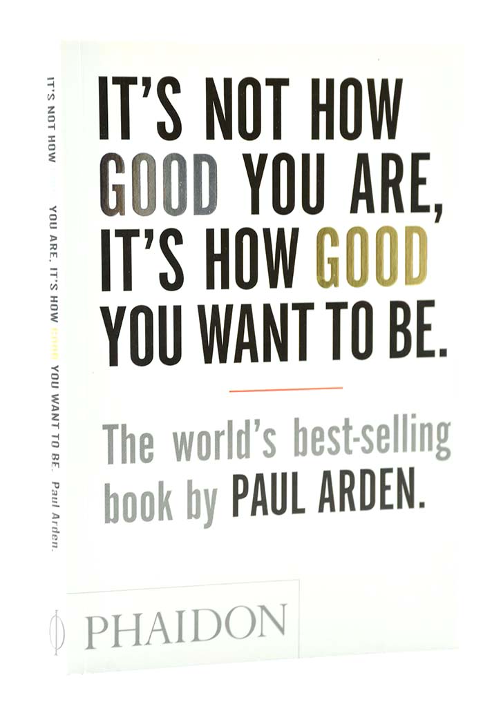 It's Not How Good You Are, It's How Good You Want to Be: The world's best selling book