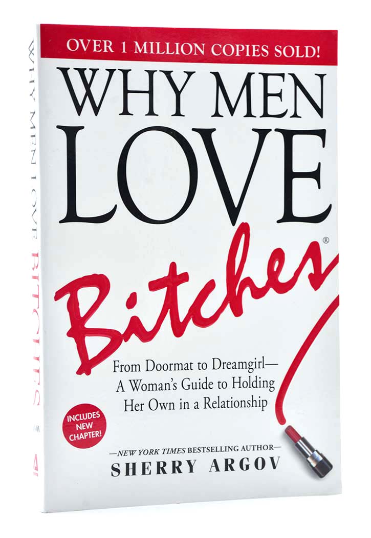 Why Men Love Bitches: From Doormat to Dreamgirl - A Woman's Guide to Holding Her Own in a Relationship