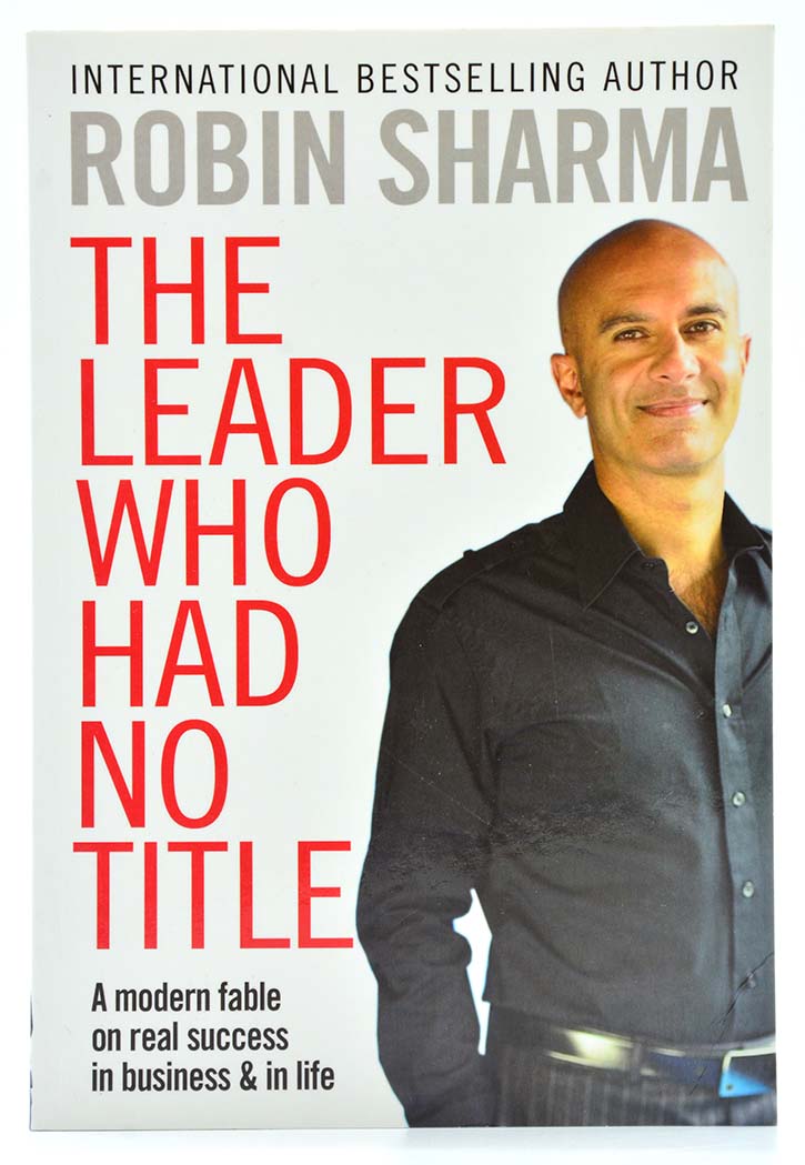 The Leader Who Had No Title: A Modern Fable on Real Success in Business and in Life