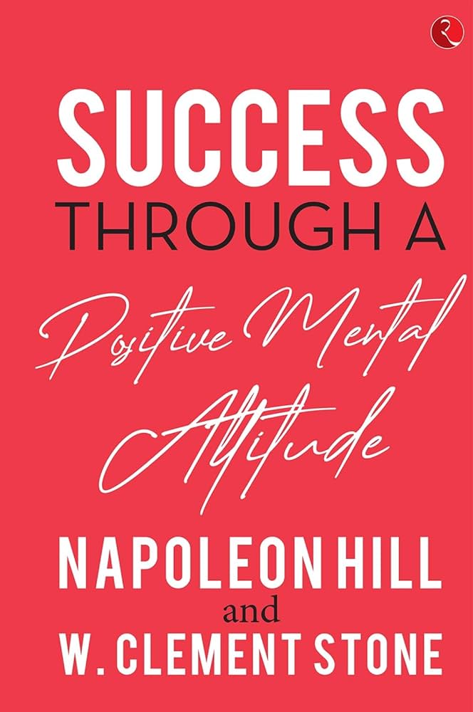 SUCCESS THROUGH A POSITIVE MENTAL ATTITUDE