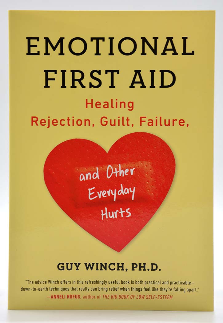 Emotional First Aid: Healing, Failure, Rejection, Guilt, and Other Everyday Hurts