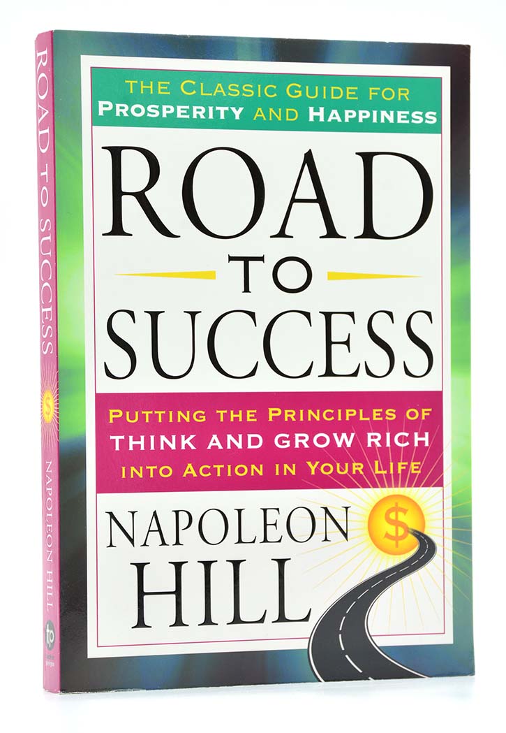Road to Success: Putting the Principles of Think and Grow Rich Into Action in Your Life