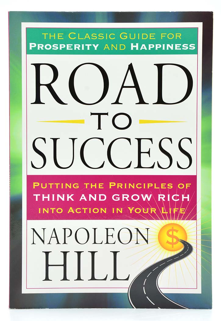 Road to Success: Putting the Principles of Think and Grow Rich Into Action in Your Life