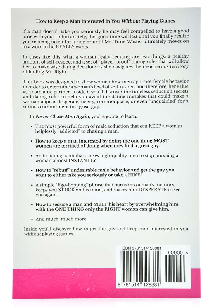 Never Chase Men Again: 38 Dating Secrets To Get The Guy, Keep Him Interested, And Prevent Dead-End Relationships