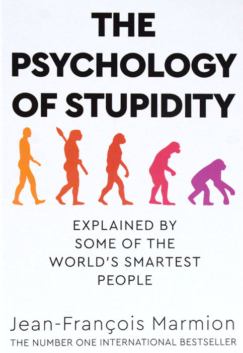 THE PSYCHOLOGY OF STUPIDITY