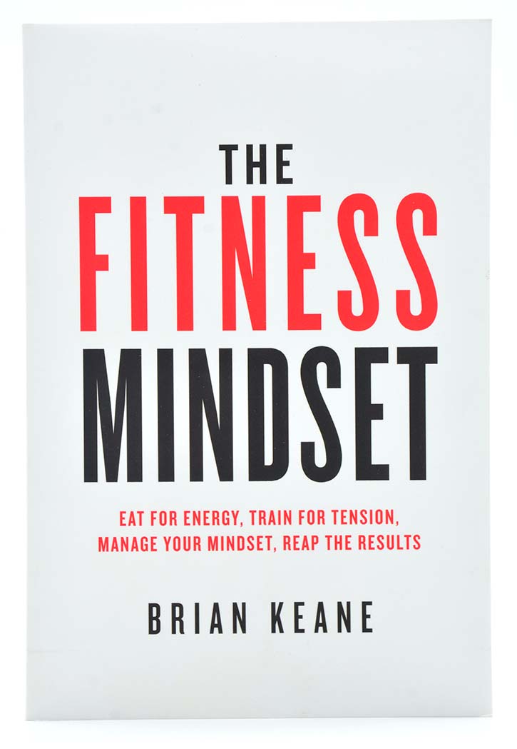 The Fitness Mindset: Eat for energy, Train for tension, Manage your mindset, Reap the results