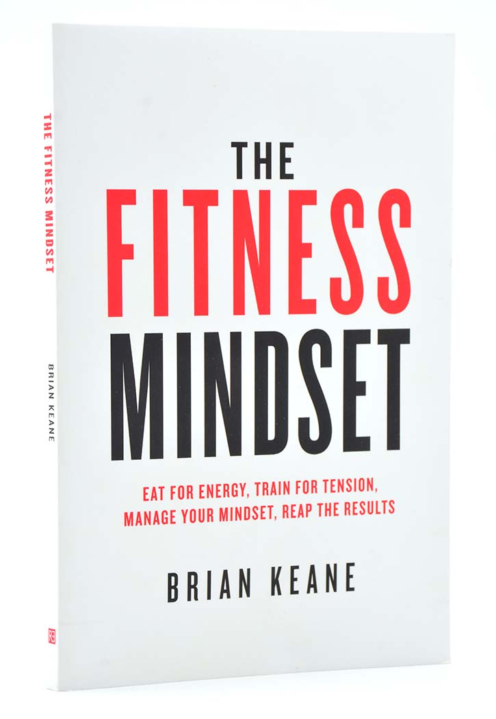 The Fitness Mindset: Eat for energy, Train for tension, Manage your mindset, Reap the results