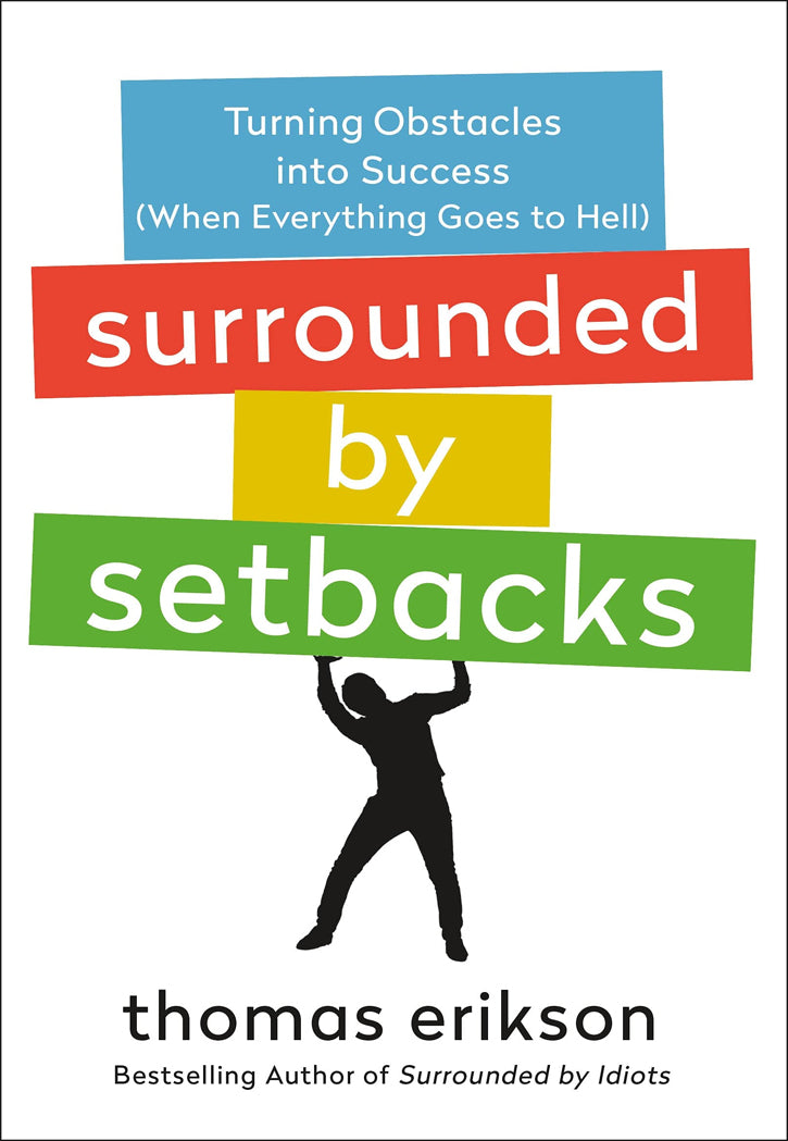 Surrounded by Setbacks : Turning Obstacles into Success (When Everything Goes to Hell)